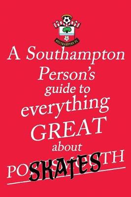 A Southampton Person's Guide to Everything Great About Portsmouth (Paperback)