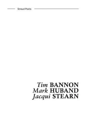Stroud Poets: Tim Bannon, Mark Huband, Jacqui Stearn: No. 3 (Paperback)