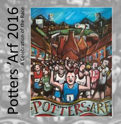 Potters 'Arf 2016: A Celebration of the Race (Paperback)