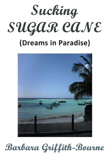Sucking Sugar Cane: Dreams in Paradise (Paperback)