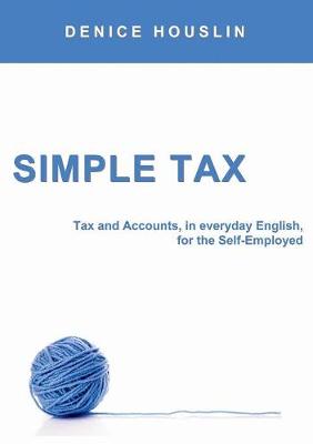 Simple Tax: Tax and Accounts, in Everyday English, for the Self-Employed (2017 Edition) (Paperback)