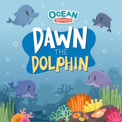 Dawn the Dolphin: Ocean Series: Ocean Series - Ocean Series (Paperback)