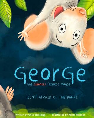 George the (Almost) Fearless Mouse: Isn't Afraid of the Dark (Hardback)