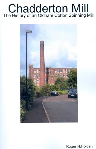 Chadderton Mill: The History of an Oldham Cotton Spinning Mill (Paperback)