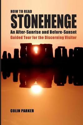 How to Read Stonehenge: An After-Sunrise and Before-Sunset Guided Tour for the Discerning Visitor (Paperback)