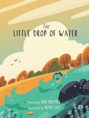 The The Little Drop of Water 2017: A Beautiful and Comforting Children's Book That Reminds Readers We are All Connected to Something Much Larger Than Ourselves (Paperback)