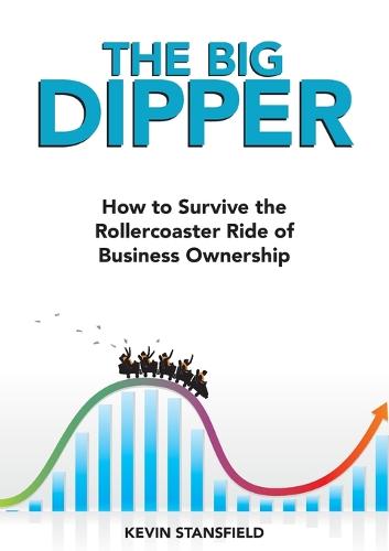 The Big Dipper: How to Survive the Rollercoaster Ride of Business Ownership (Paperback)