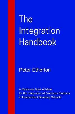 The Integration Handbook: A Resource Book of Ideas for the Integration of Overseas Students in Independent Boarding Schools (Paperback)