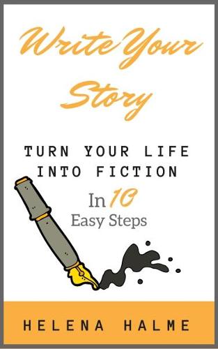 Write Your Story: Turn Your Life Into Fiction In Ten Easy Steps (Paperback)