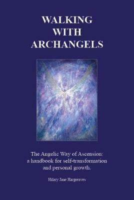 Walking with Archangels: The Angelic Way of Ascension: A Handbook for Self-Transformation and Personal Growth (Hardback)