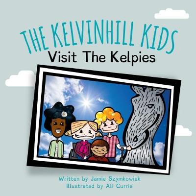The Kelvinhill Kids: Visit The Kelpies (Paperback)