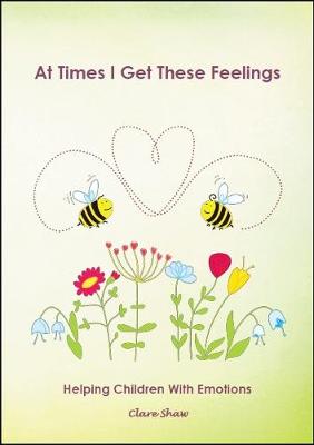 At Times I Get These Feelings: Helping children with emotions (Paperback)