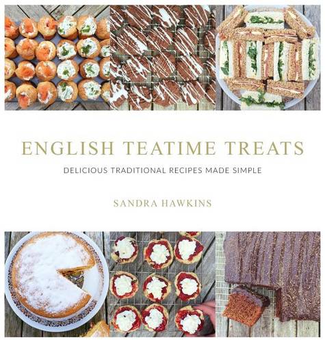 English Teatime Treats: Delicious Traditional Recipes Made Simple (Hardback)
