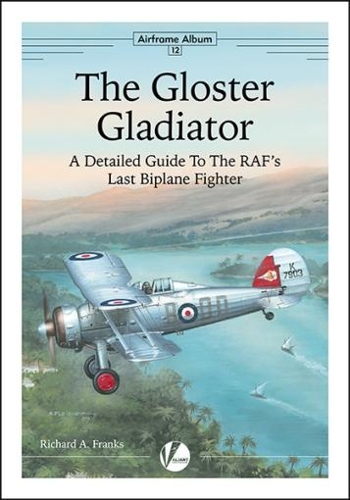 The Gloster Gladiator: A Detailed Guide To The RAF's Last Biplane Fighter - Airframe Album 12 (Paperback)