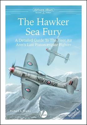 The Hawker Sea Fury: A Detailed Guide To The Fleet Air Arm's Last Piston-engine Fighter - Airframe Album 2 (Paperback)