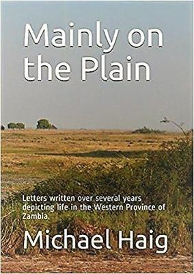 Mainly on the Plain: letters written over several years depicting life in the Western Province of Zambia (Paperback)