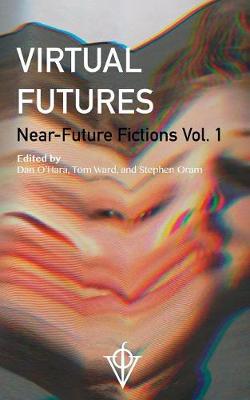 Virtual Futures: Near-Future Fictions Vol. 1 (Paperback)