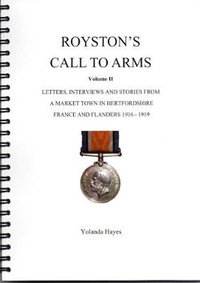 Royston's Call to Arms: Volume 2: Letters,Interviews and Stories from a Market Town in Hertfordshire, France and Flanders 1916 - 1919 (Paperback)
