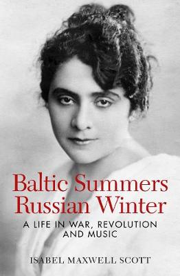 Baltic Summers, Russian Winter: A Life in War, Revolution and Music (Paperback)