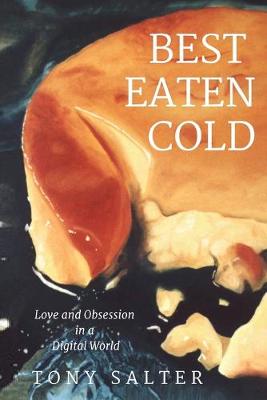 Best Eaten Cold: Love and Obsession in an Online World (Paperback)