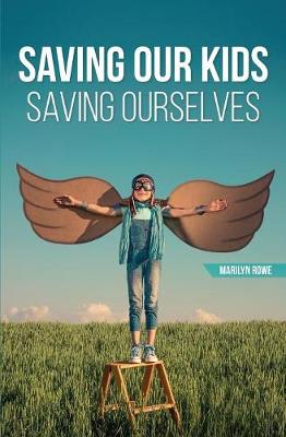 Saving Our Kids - Saving Ourselves (Paperback)