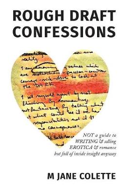 Rough Draft Confessions: Not a Guide to Writing and Selling Erotica and Romance But Full of Inside Insight Anyway (Paperback)
