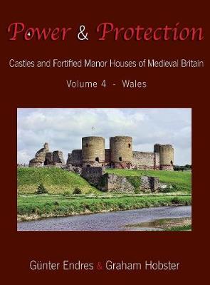 Power and Protection: Castles and Fortified Manor Houses of Medieval Britain - Volume 4 - Wales - Power and Protection 4 (Hardback)