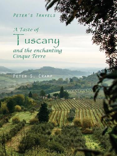 A Taste of Tuscany and the Enchanting Cinque Terre - Peter's Travels 2 (Paperback)
