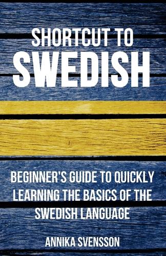 Shortcut to Swedish: Beginner's Guide to Quickly Learning the Basics of the Swedish Language (Paperback)