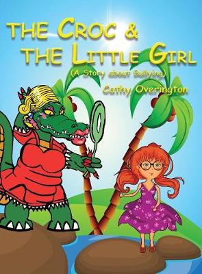 The Croc & the Little Girl: A Story about Bullying - Adventures of Miss Croc 2 (Hardback)