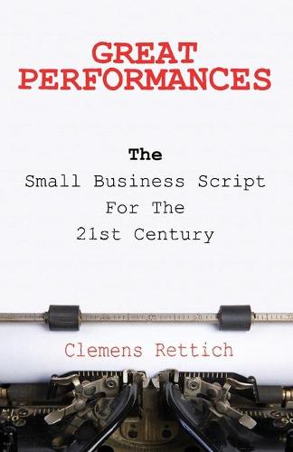 Great Performances: The Small Business Script for the 21st Century (Paperback)