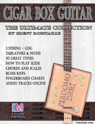 Cigar Box Guitar - The Ultimate Collection: How to Play Cigar Box Guitar - 3 String Cigar Box Guitar (Paperback)