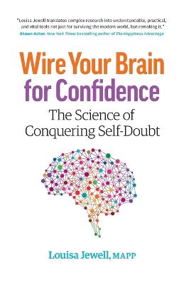 Wire Your Brain for Confidence: The Science of Conquering Self-Doubt (Paperback)