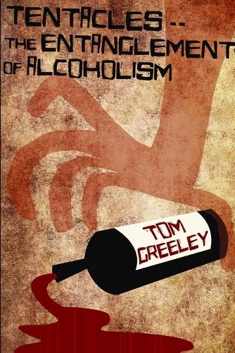 Tentacles.. the Entanglement of Alcoholism (Paperback)