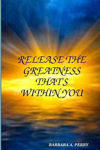 Release the Greatness That's Within You (Paperback)