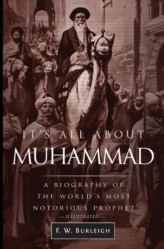 It's All about Muhammad: A Biography of the World's Most Notorious Prophet (Paperback)