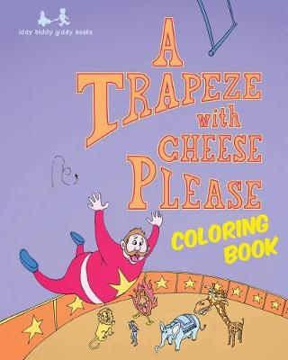 A Trapeze with Cheese Please: Coloring Book (Paperback)