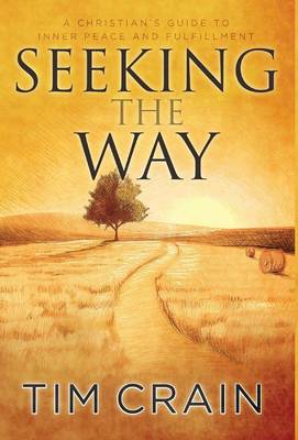 Seeking the Way: A Christian's Guide to Inner Peace and Fulfillment (Hardback)