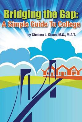Bridging the Gap: A Simple Guide to College (Paperback)