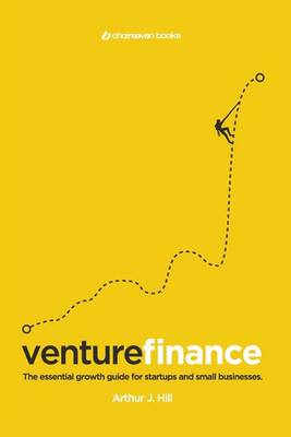 Venture Finance: The Essential Growth Guide for Startups and Small Businesses. (Paperback)