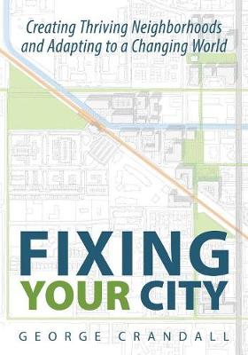 Fixing Your City: Creating Thriving Neighborhoods and Adapting to a Changing World (Paperback)