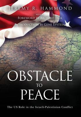 Obstacle to Peace: The Us Role in the Israeli-Palestinian Conflict (Hardback)