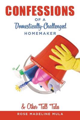 Confessions of a Domestically-Challenged Homemaker & Other Tall Tales (Paperback)