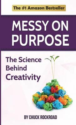 Messy on Purpose: The Science Behind Creativity - Catch Your Creativity 1 (Paperback)