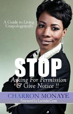 Stop Asking for Permission & Give Notice: How to Accept & Attain Who You Are Without Validation (Paperback)