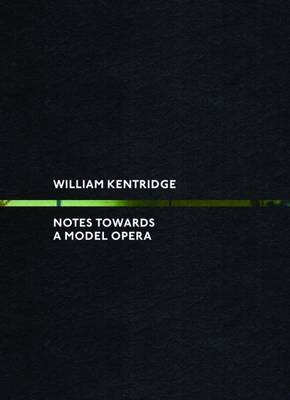 William Kentridge: Notes Towards a Model Opera (Hardback)