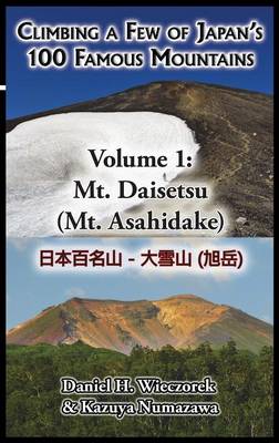 Climbing a Few of Japan's 100 Famous Mountains - Volume 1: Mt. Daisetsu (Mt. Asahidake) - Climbing a Few of Japan's 100 Famous Mountains 1 (Hardback)
