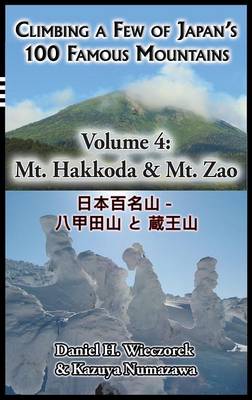 Climbing a Few of Japan's 100 Famous Mountains - Volume 4: Mt. Hakkoda & Mt. Zao - Climbing a Few of Japan's 100 Famous Mountains 4 (Hardback)