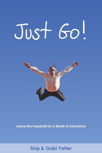 Just Go! Leave the Treadmill for a World of Adventure (Paperback)