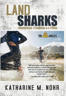 Land Sharks: #Honolululaw, #Triathletes & a #Tvstar - Tri-Angles 1 (Hardback)